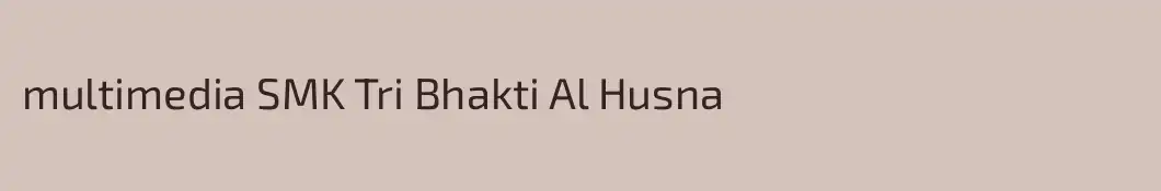 multimedia SMK Tri Bhakti Al Husna